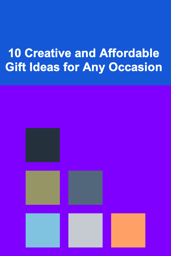 10 Creative and Affordable Gift Ideas for Any Occasion