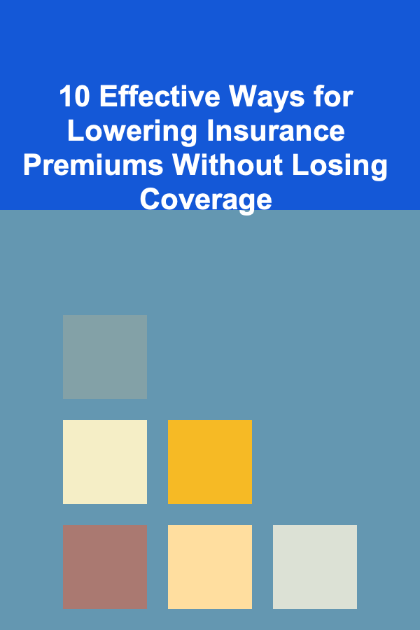 10 Effective Ways for Lowering Insurance Premiums Without Losing Coverage