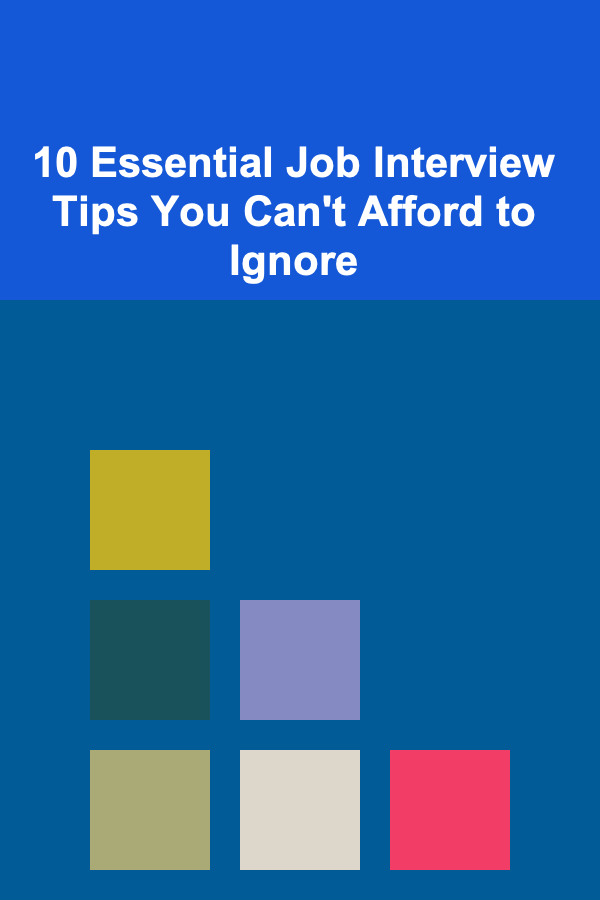 10 Essential Job Interview Tips You Can't Afford to Ignore