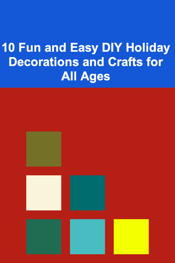 10 Fun and Easy DIY Holiday Decorations and Crafts for All Ages