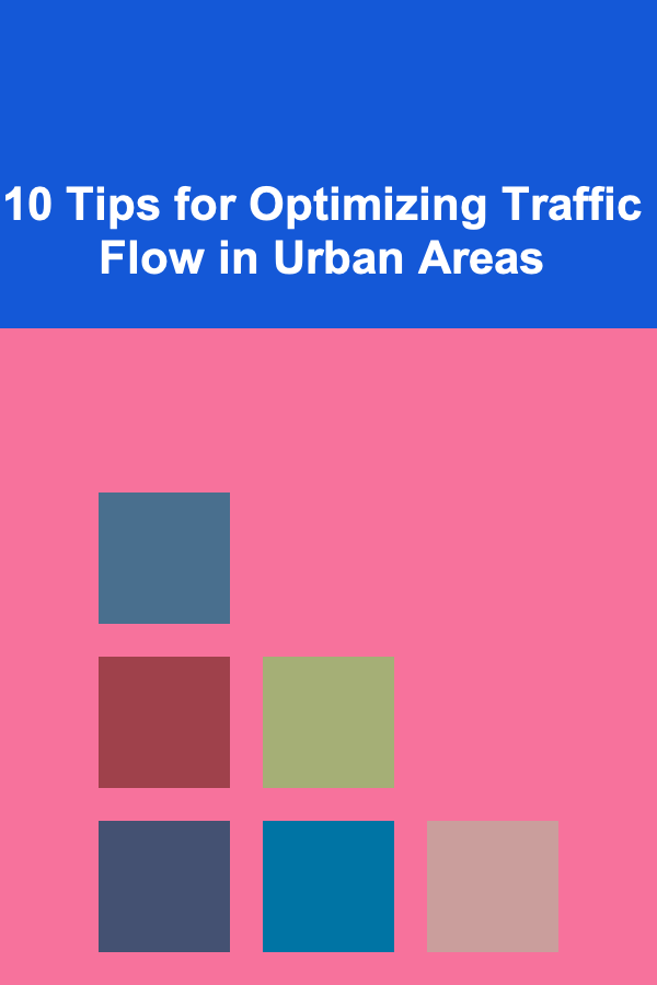 10 Tips for Optimizing Traffic Flow in Urban Areas