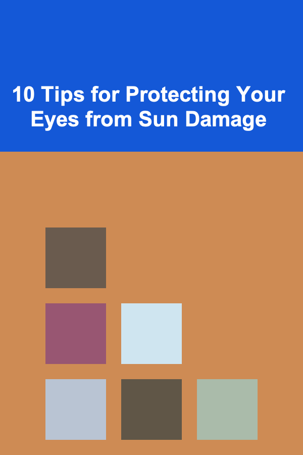 10 Tips for Protecting Your Eyes from Sun Damage