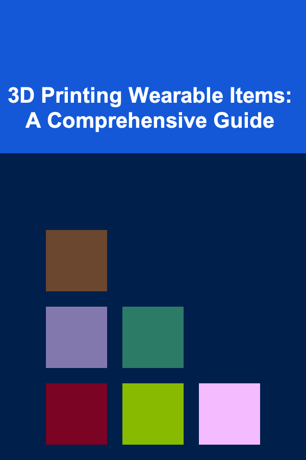 3D Printing Wearable Items: A Comprehensive Guide
