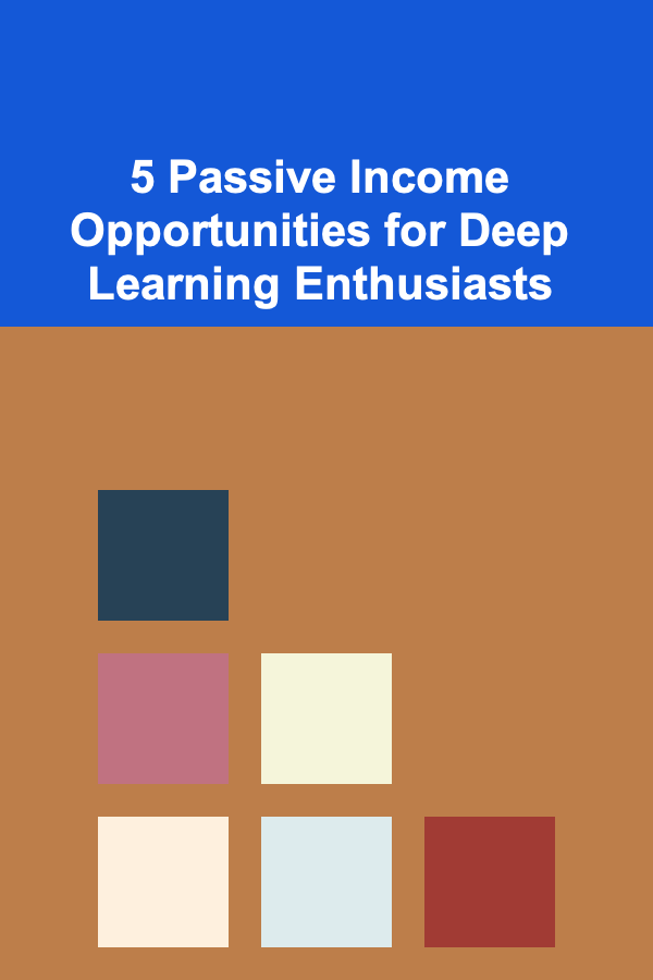 5 Passive Income Opportunities for Deep Learning Enthusiasts