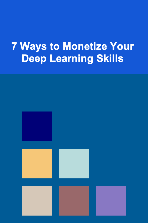 7 Ways to Monetize Your Deep Learning Skills