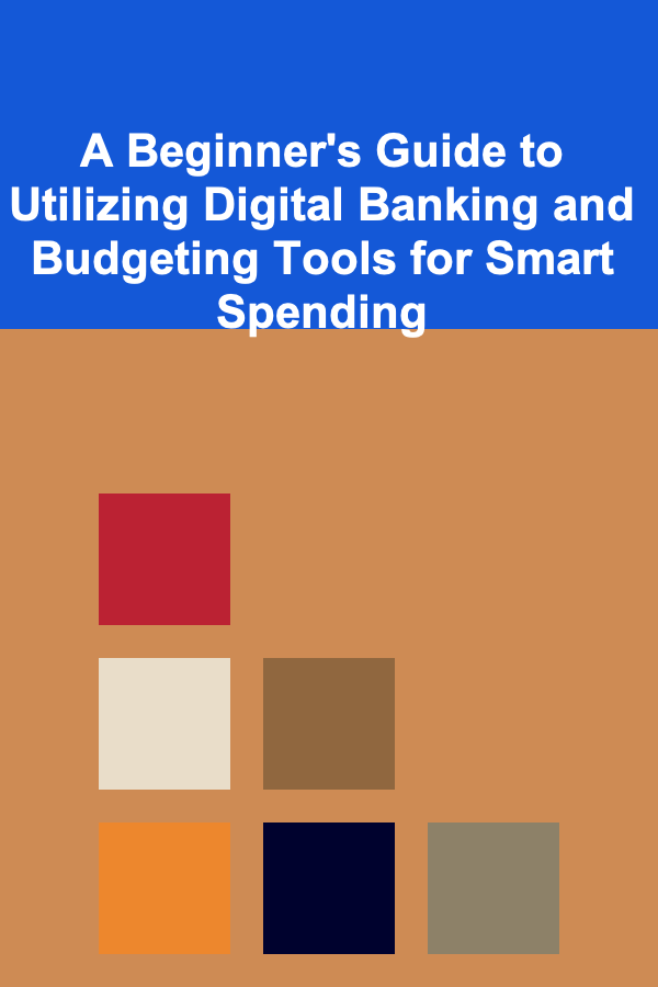 A Beginner's Guide to Utilizing Digital Banking and Budgeting Tools for Smart Spending