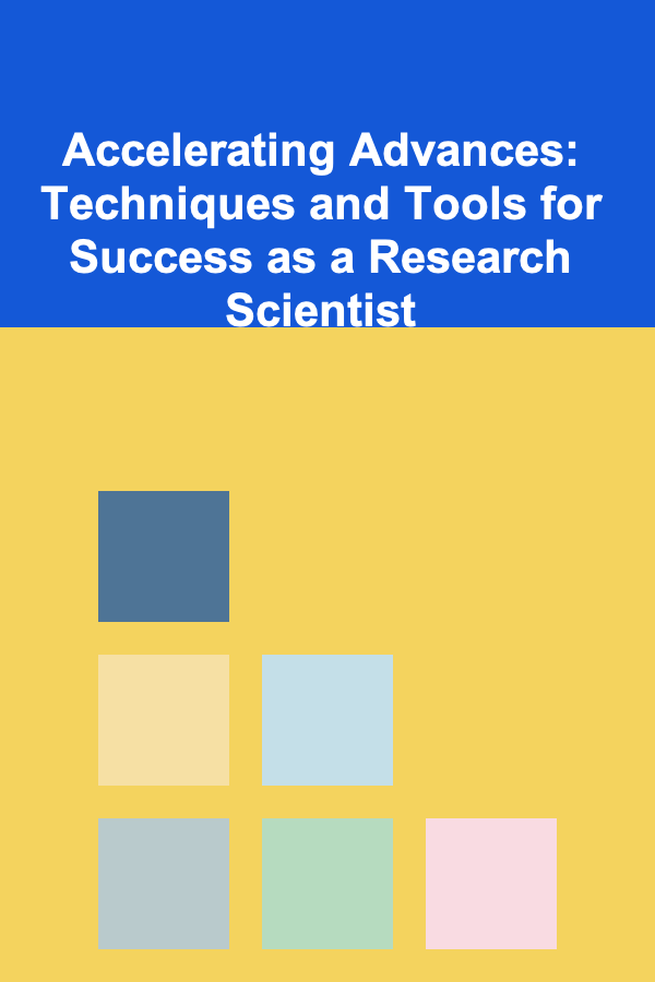 Accelerating Advances: Techniques and Tools for Success as a Research Scientist