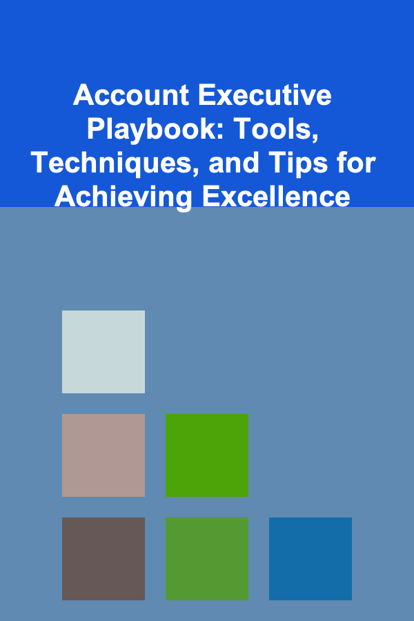 Account Executive Playbook: Tools, Techniques, and Tips for Achieving Excellence