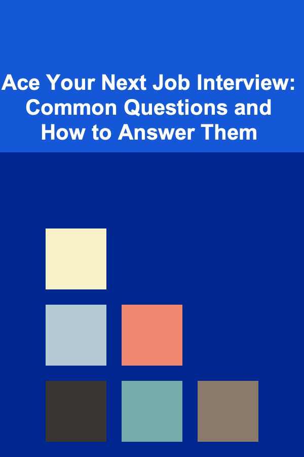Ace Your Next Job Interview: Common Questions and How to Answer Them