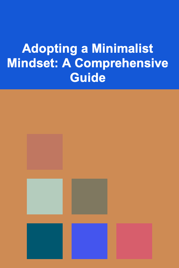 Adopting a Minimalist Mindset: A Comprehensive Guide