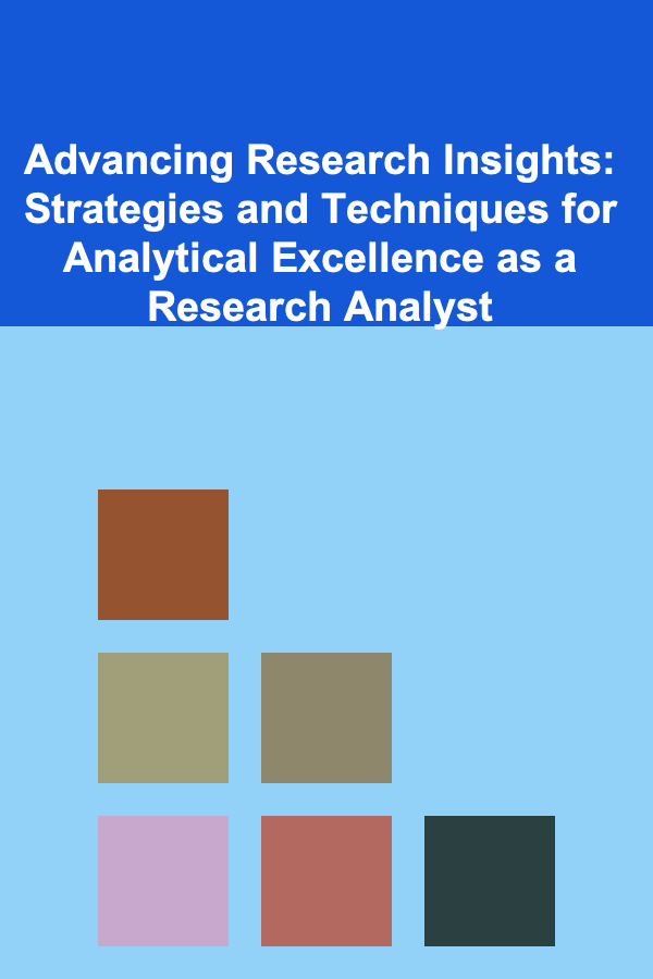 Advancing Research Insights: Strategies and Techniques for Analytical Excellence as a Research Analyst
