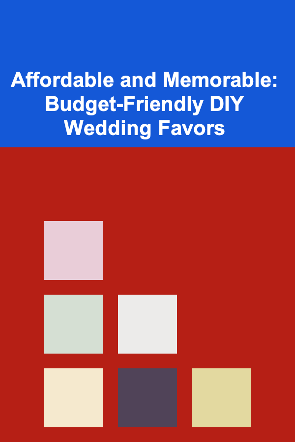 Affordable and Memorable: Budget-Friendly DIY Wedding Favors