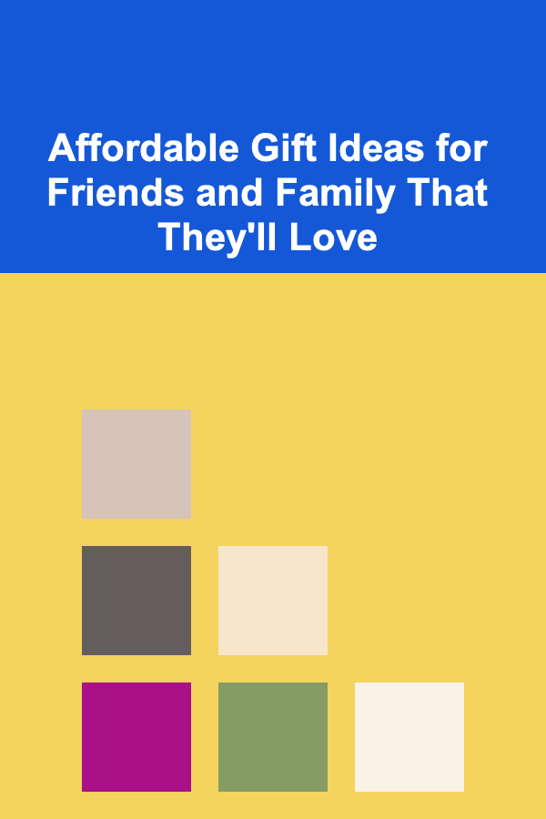 Affordable Gift Ideas for Friends and Family That They'll Love