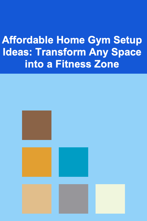 Affordable Home Gym Setup Ideas: Transform Any Space into a Fitness Zone