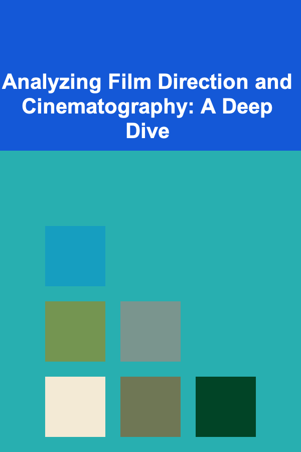 Analyzing Film Direction and Cinematography: A Deep Dive