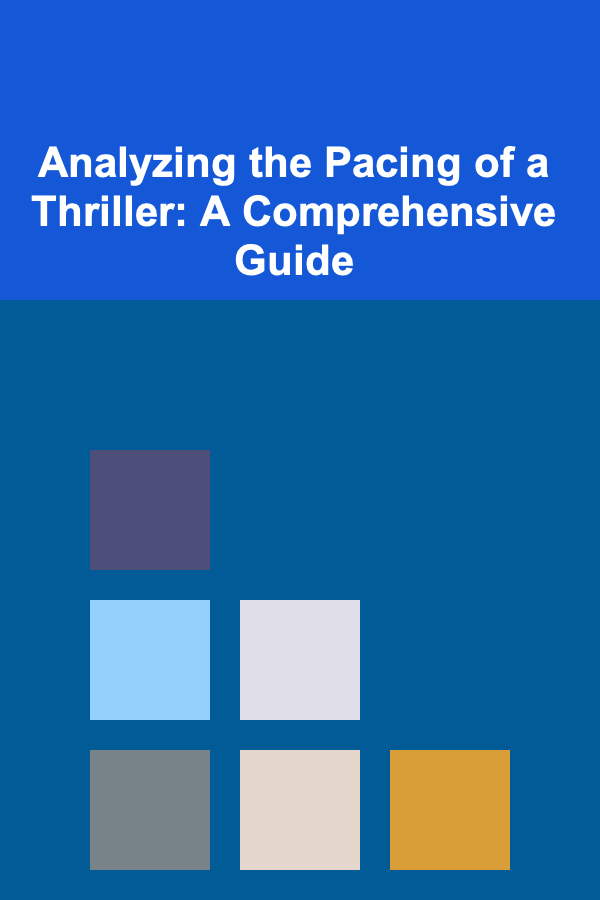 Analyzing the Pacing of a Thriller: A Comprehensive Guide