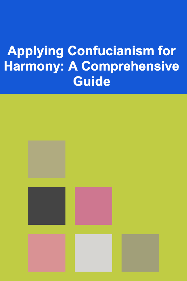 Applying Confucianism for Harmony: A Comprehensive Guide