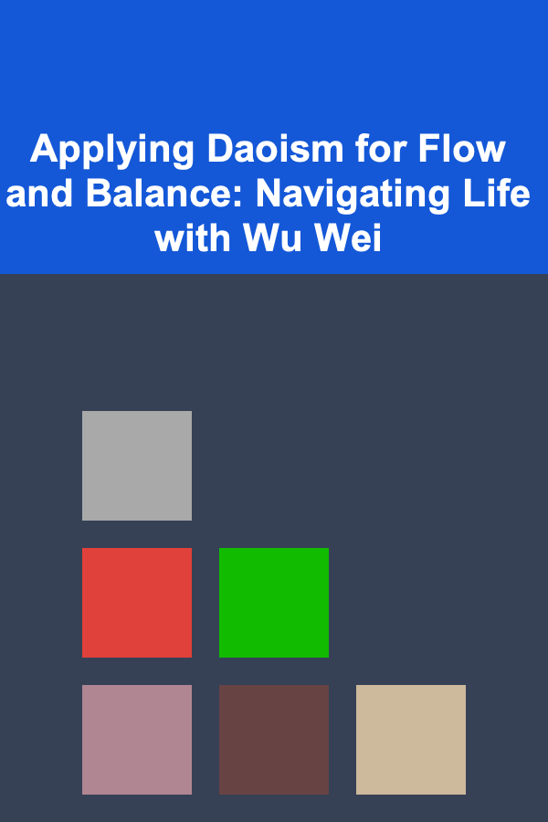 Applying Daoism for Flow and Balance: Navigating Life with Wu Wei