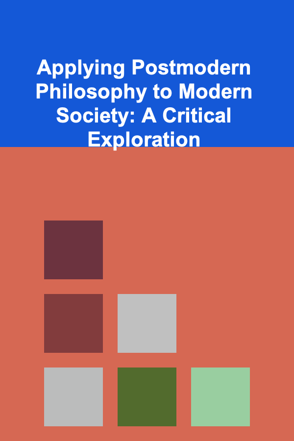 Applying Postmodern Philosophy to Modern Society: A Critical Exploration