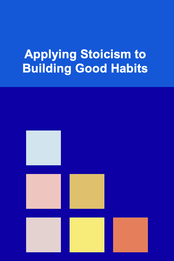 Applying Stoicism to Building Good Habits