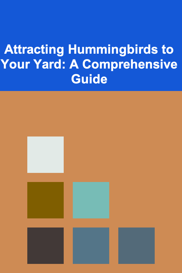 Attracting Hummingbirds to Your Yard: A Comprehensive Guide