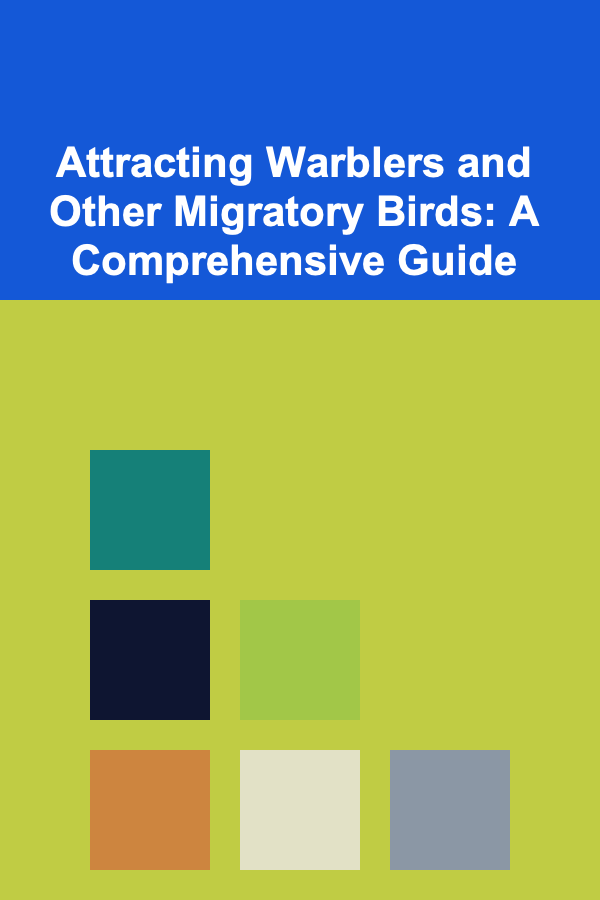 Attracting Warblers and Other Migratory Birds: A Comprehensive Guide