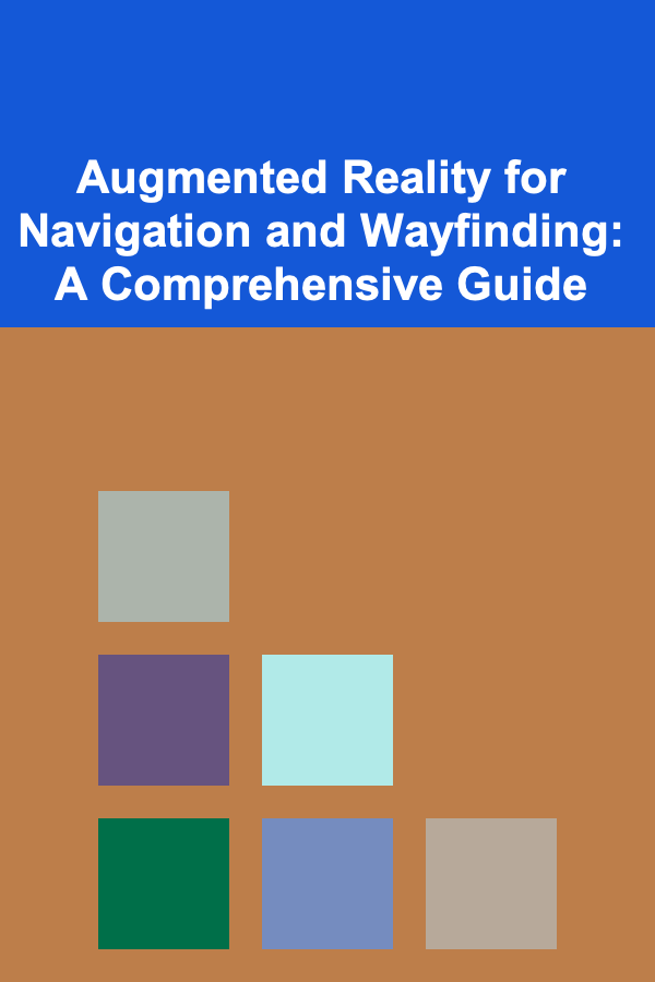 Augmented Reality for Navigation and Wayfinding: A Comprehensive Guide