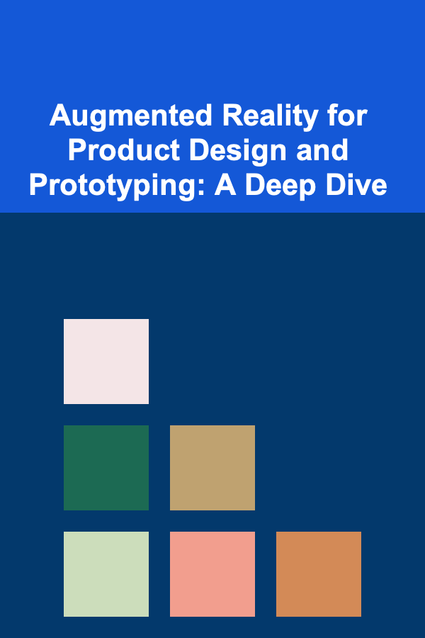 Augmented Reality for Product Design and Prototyping: A Deep Dive