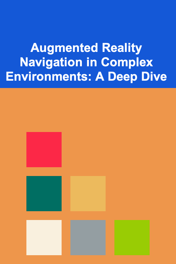 Augmented Reality Navigation in Complex Environments: A Deep Dive