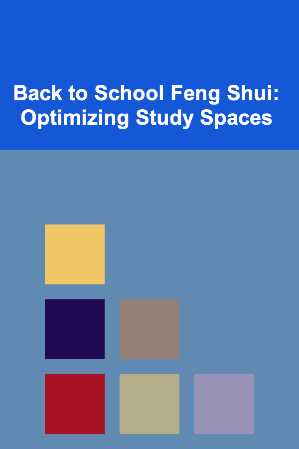 Back to School Feng Shui: Optimizing Study Spaces