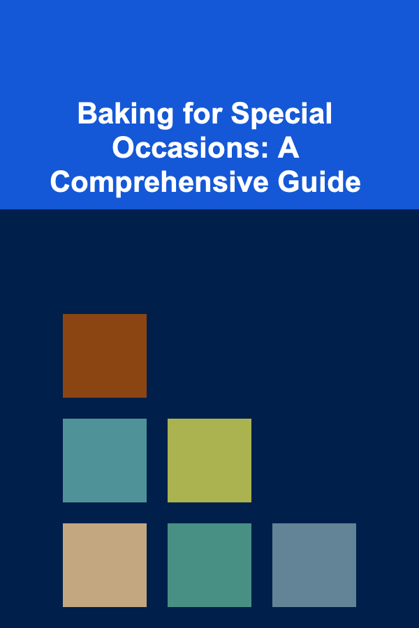 Baking for Special Occasions: A Comprehensive Guide
