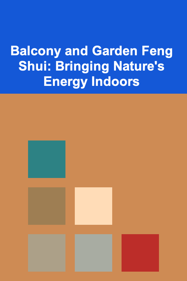 Balcony and Garden Feng Shui: Bringing Nature's Energy Indoors