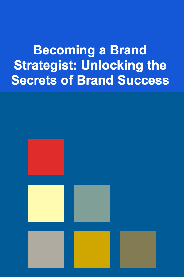 Becoming a Brand Strategist: Unlocking the Secrets of Brand Success