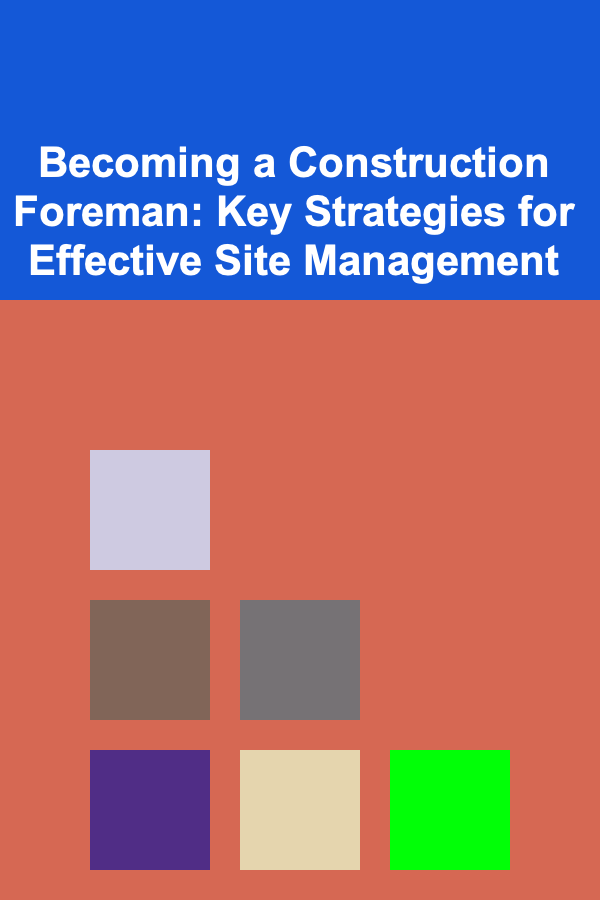 Becoming a Construction Foreman: Key Strategies for Effective Site Management