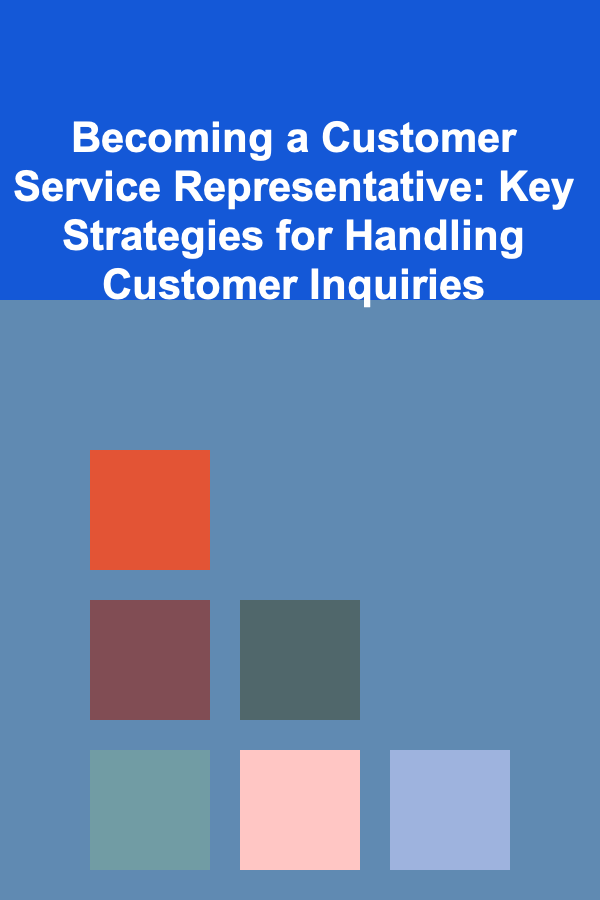 Becoming a Customer Service Representative: Key Strategies for Handling Customer Inquiries