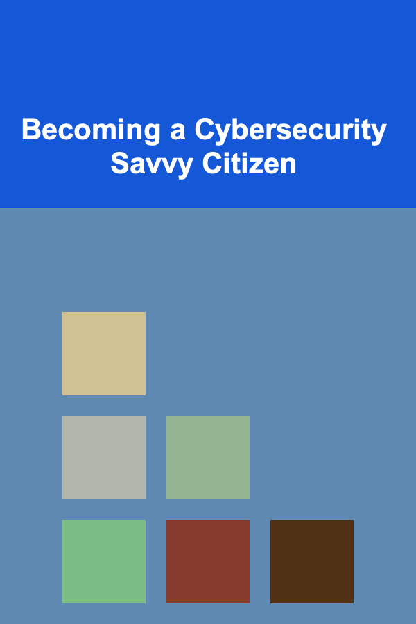 Becoming a Cybersecurity Savvy Citizen