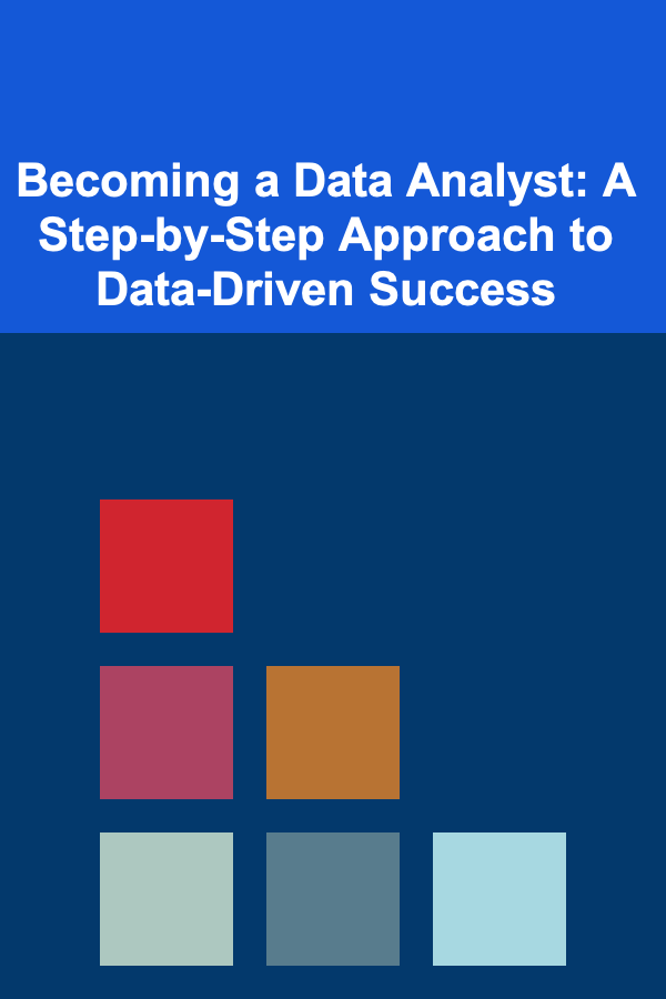 Becoming a Data Analyst: A Step-by-Step Approach to Data-Driven Success