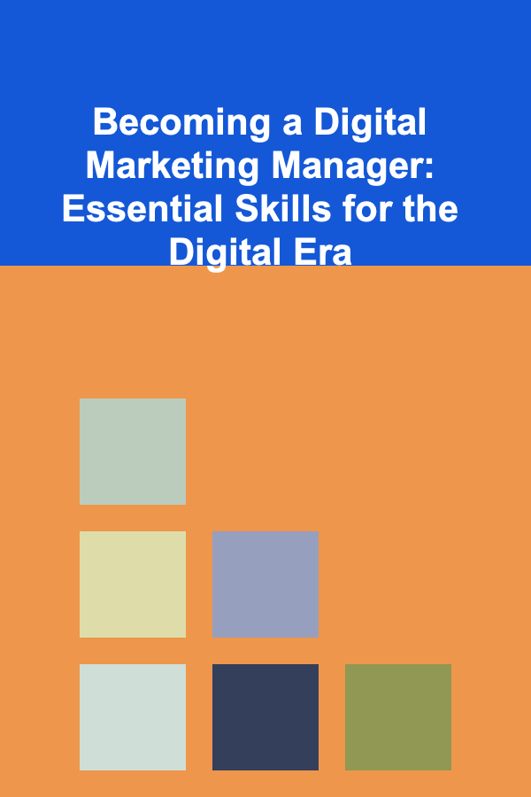 Becoming a Digital Marketing Manager: Essential Skills for the Digital Era