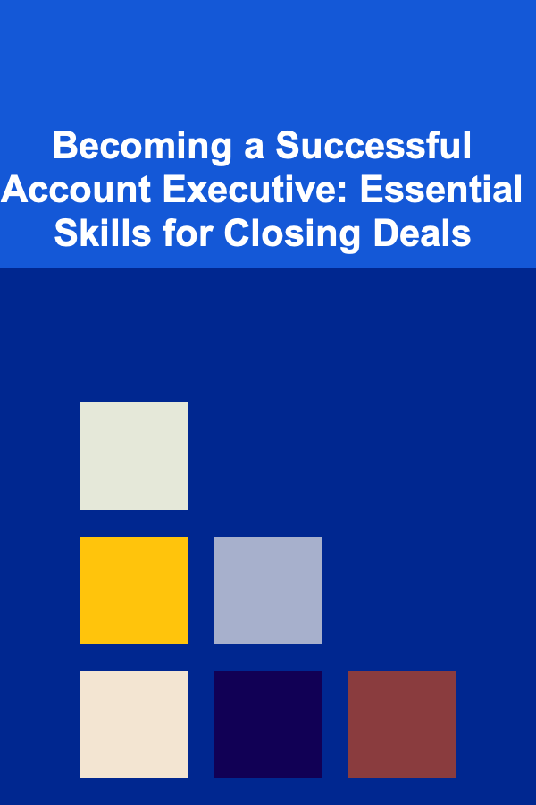 Becoming a Successful Account Executive: Essential Skills for Closing Deals