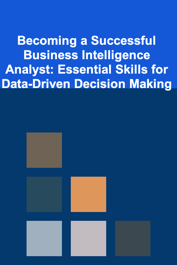 Becoming a Successful Business Intelligence Analyst: Essential Skills for Data-Driven Decision Making