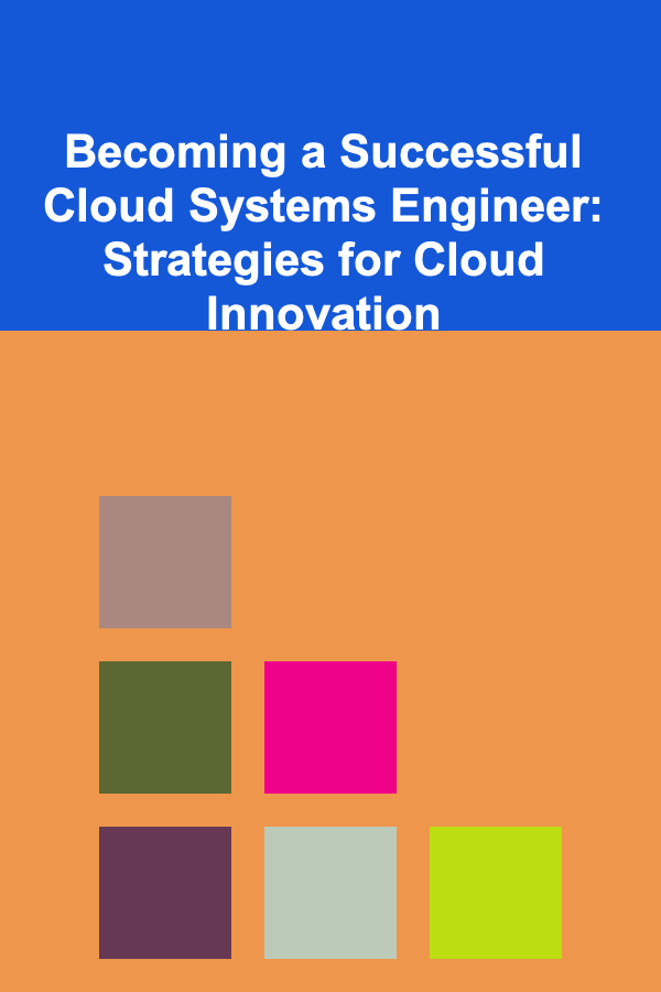 Becoming a Successful Cloud Systems Engineer: Strategies for Cloud Innovation