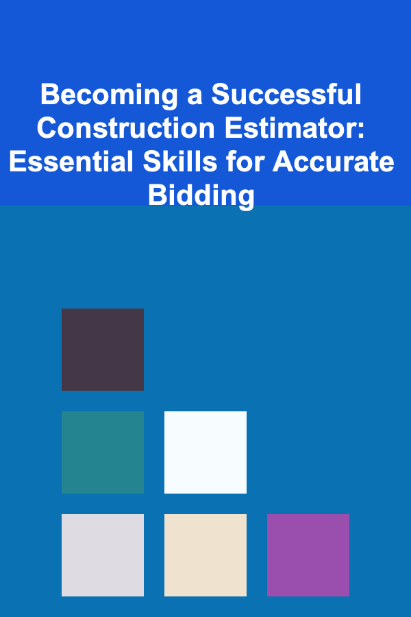 Becoming a Successful Construction Estimator: Essential Skills for Accurate Bidding