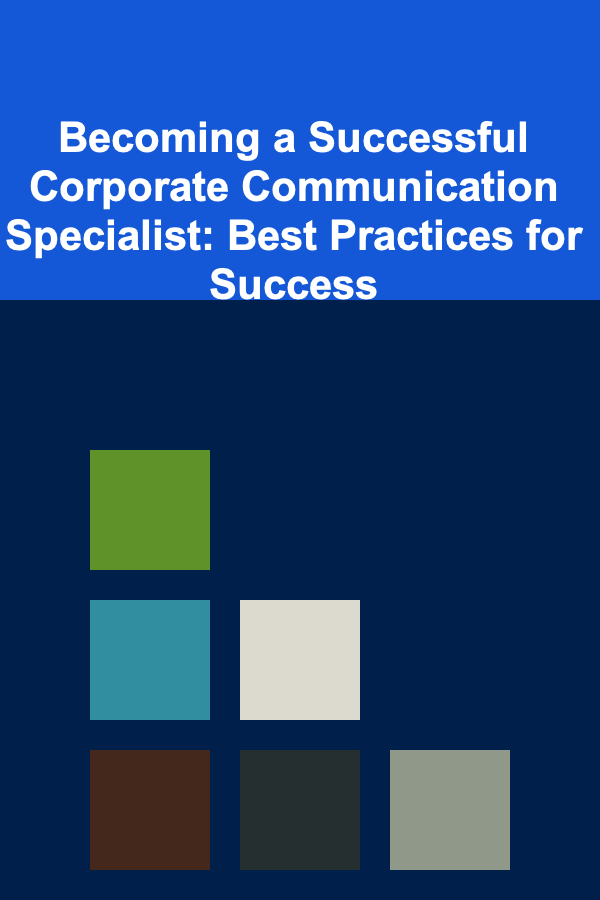 Becoming a Successful Corporate Communication Specialist: Best Practices for Success