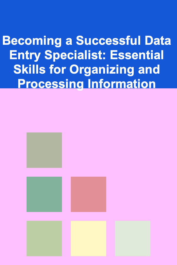 Becoming a Successful Data Entry Specialist: Essential Skills for Organizing and Processing Information
