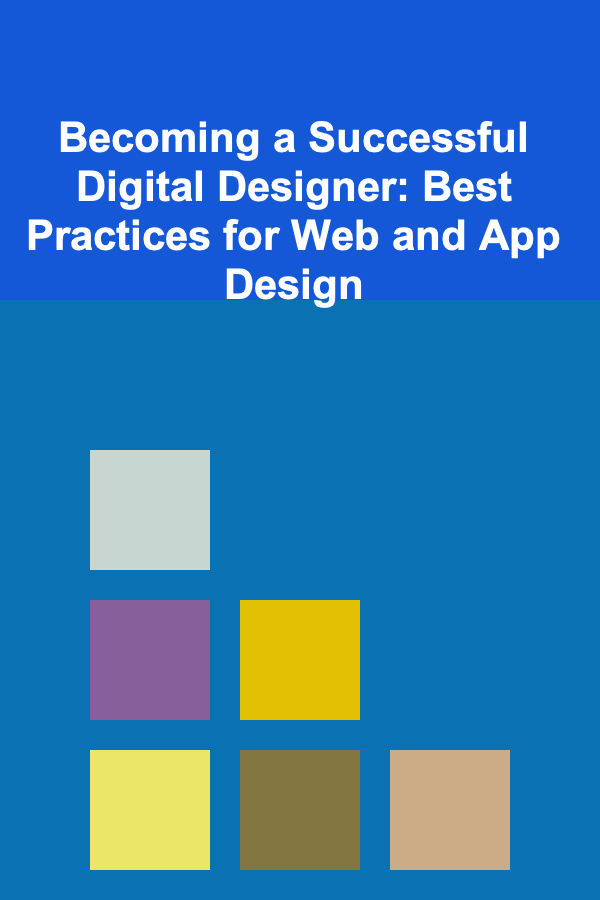 Becoming a Successful Digital Designer: Best Practices for Web and App Design