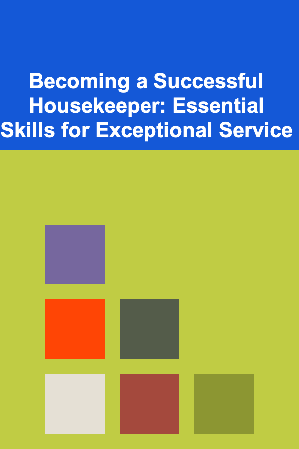 Becoming a Successful Housekeeper: Essential Skills for Exceptional Service