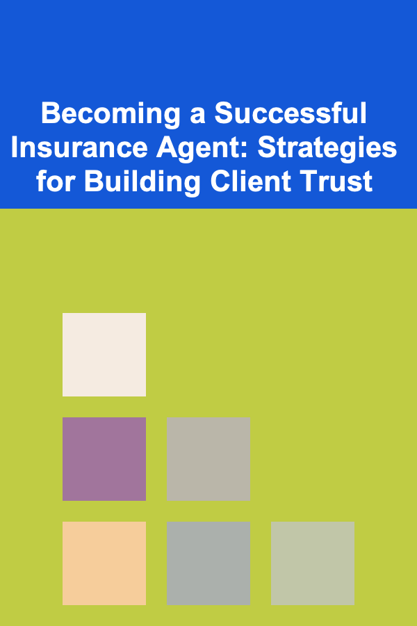 Becoming a Successful Insurance Agent: Strategies for Building Client Trust