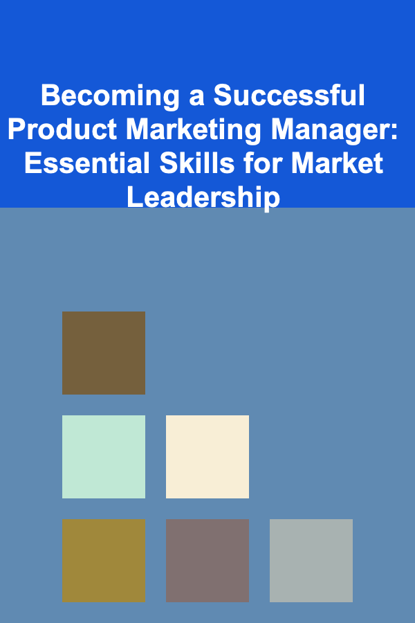 Becoming a Successful Product Marketing Manager: Essential Skills for Market Leadership