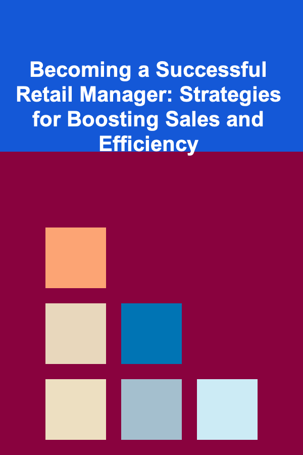 Becoming a Successful Retail Manager: Strategies for Boosting Sales and Efficiency