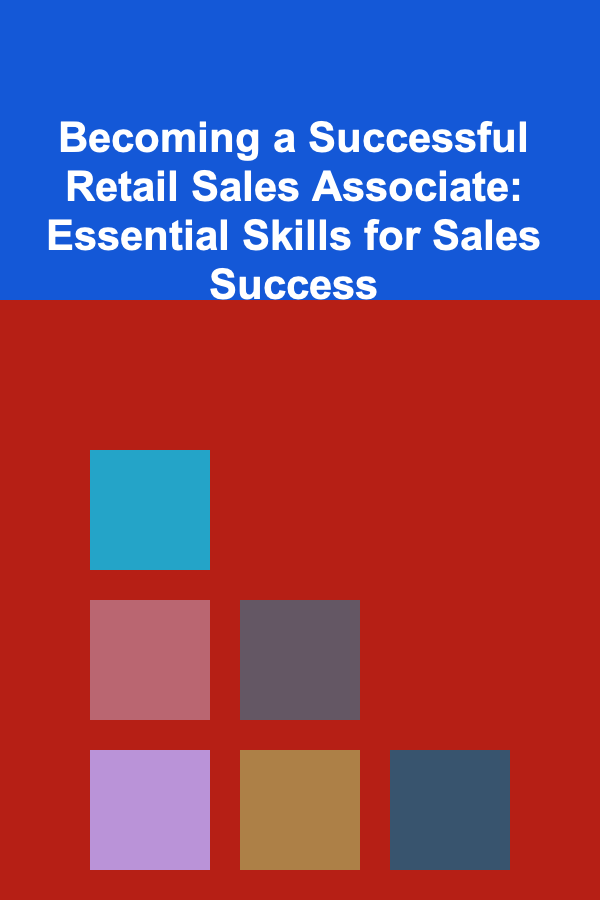 Becoming a Successful Retail Sales Associate: Essential Skills for Sales Success